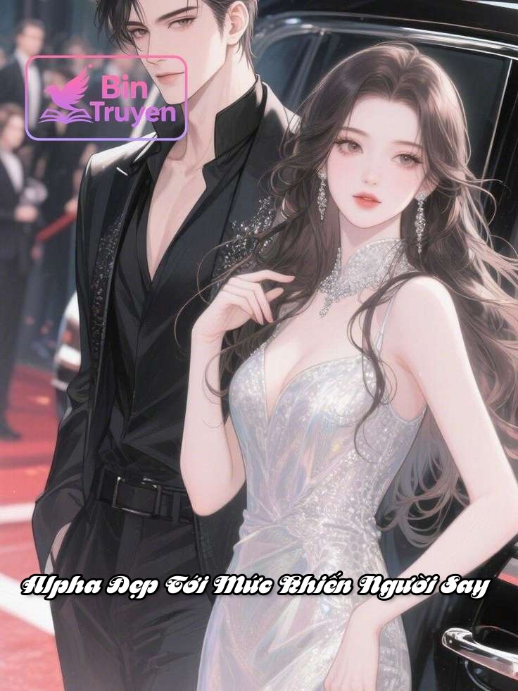 Alpha Đẹp Tới Mức Khiến Người Say