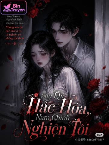Sau Khi Hắc Hóa, Nam Chính Nghiện Tôi